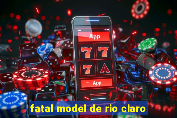 fatal model de rio claro