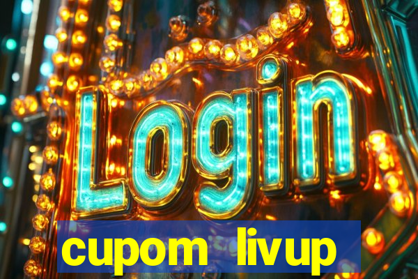 cupom livup primeira compra