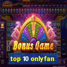 top 10 onlyfan