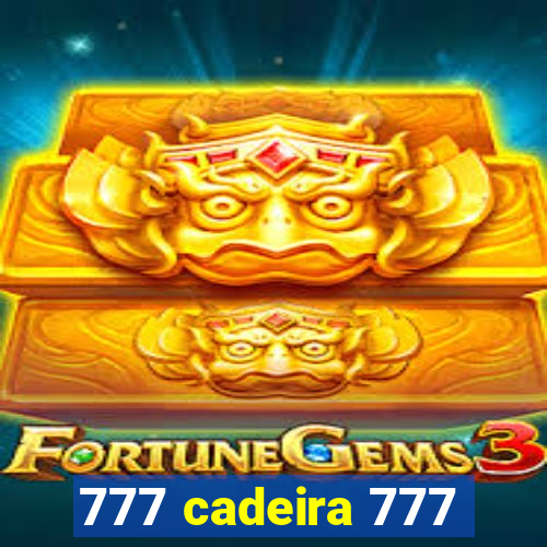 777 cadeira 777