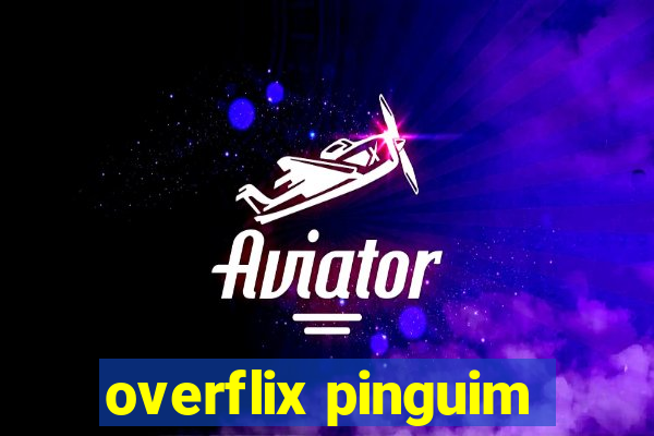 overflix pinguim