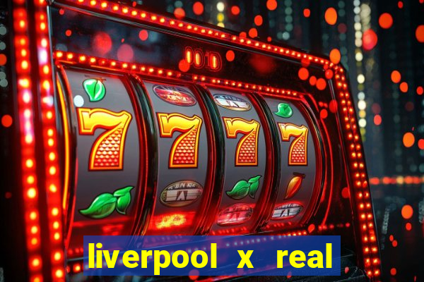 liverpool x real madrid futemax