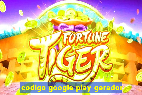 codigo google play gerador