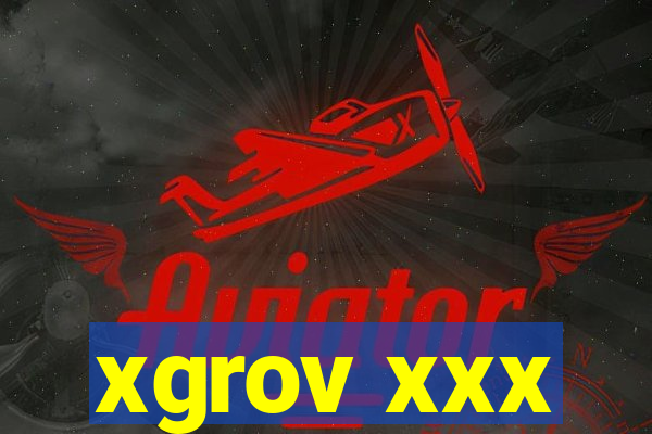 xgrov xxx