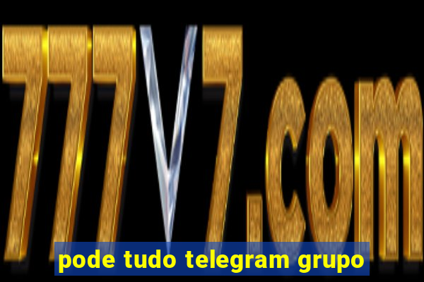 pode tudo telegram grupo