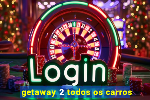 getaway 2 todos os carros