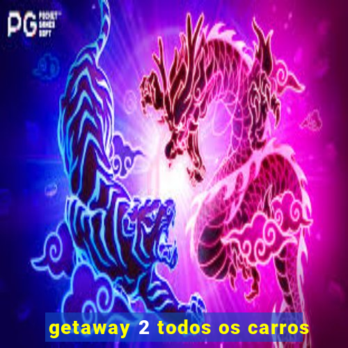 getaway 2 todos os carros