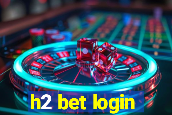 h2 bet login