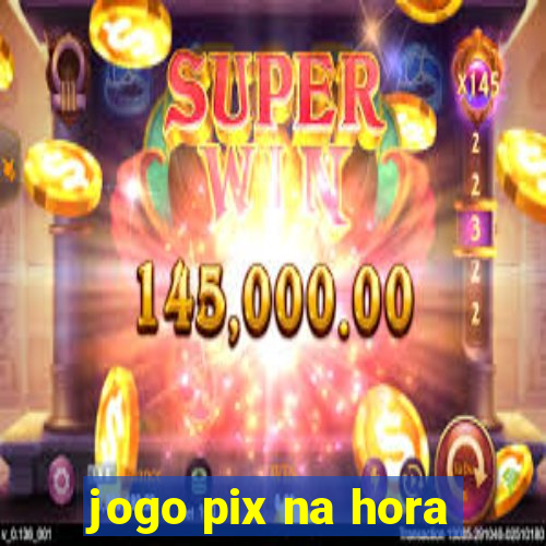 jogo pix na hora