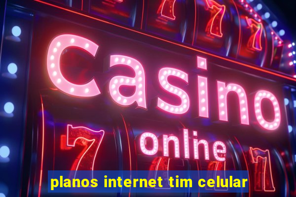 planos internet tim celular