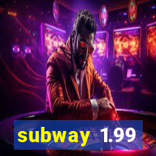 subway 1.99