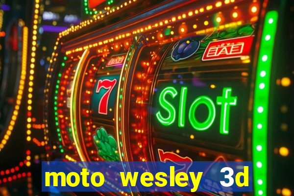 moto wesley 3d dinheiro infinito