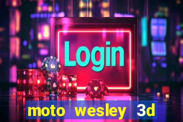 moto wesley 3d dinheiro infinito