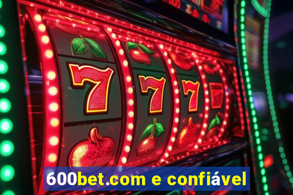 600bet.com e confiável