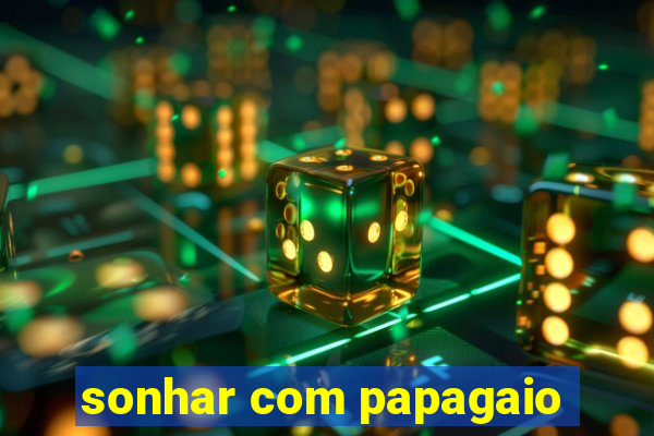 sonhar com papagaio