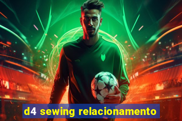 d4 sewing relacionamento