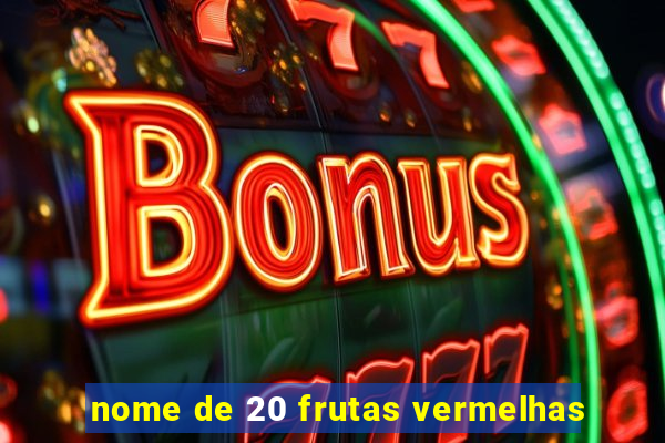 nome de 20 frutas vermelhas