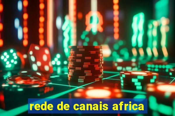 rede de canais africa