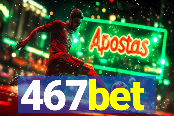 467bet