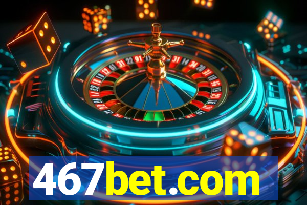 467bet.com