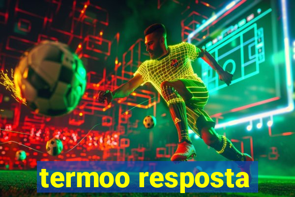 termoo resposta