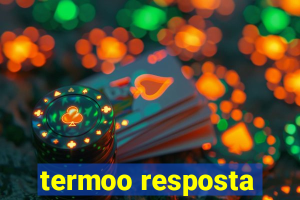 termoo resposta