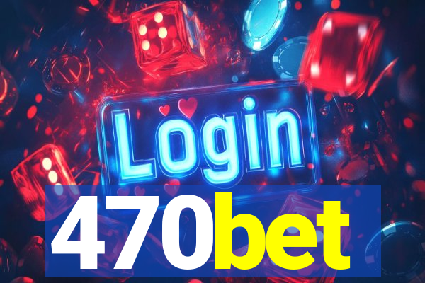 470bet