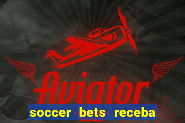 soccer bets receba seu dinheiro