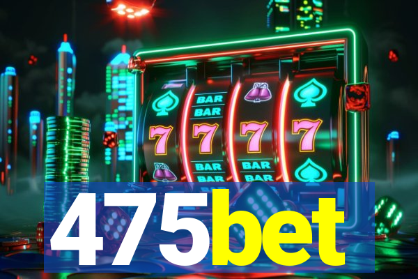 475bet