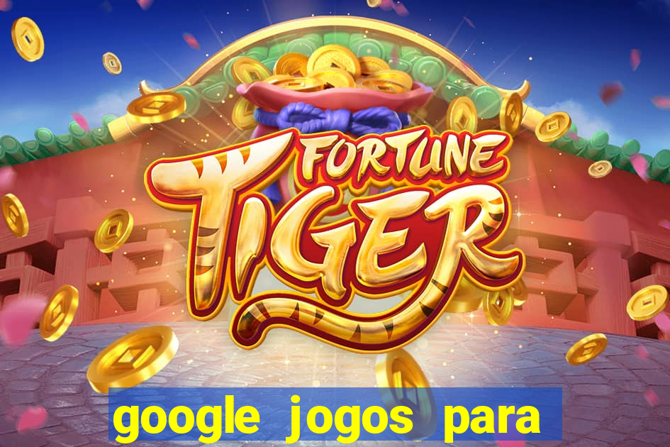 google jogos para ganhar dinheiro