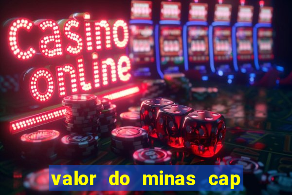 valor do minas cap dessa semana