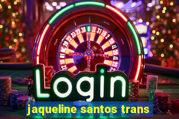 jaqueline santos trans