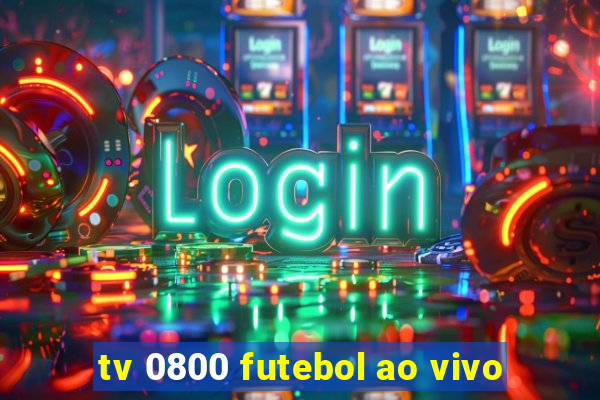 tv 0800 futebol ao vivo