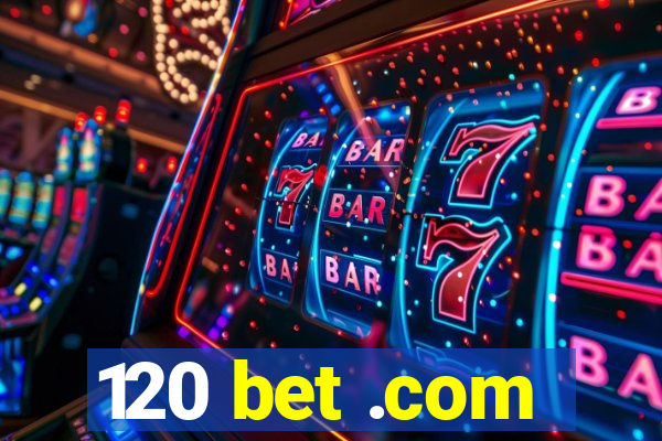 120 bet .com