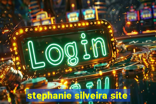 stephanie silveira site