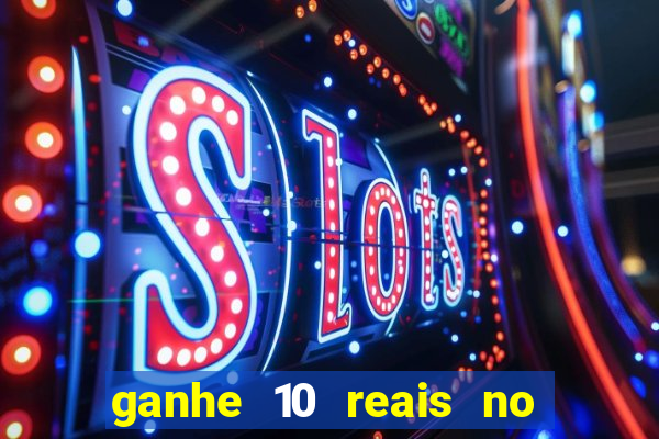 ganhe 10 reais no cadastro bet