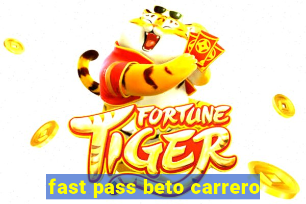 fast pass beto carrero