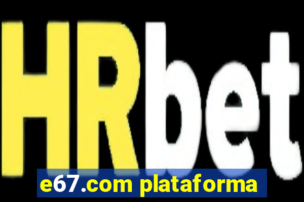 e67.com plataforma