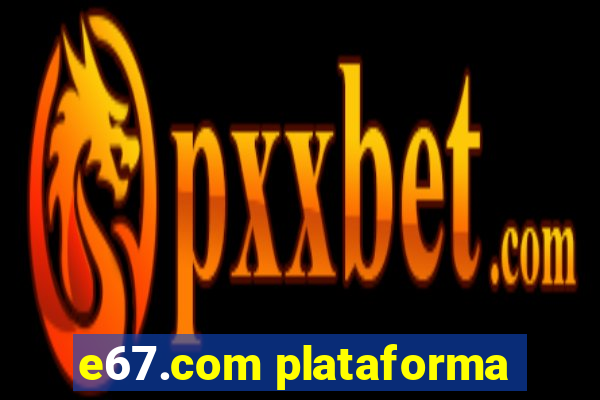 e67.com plataforma