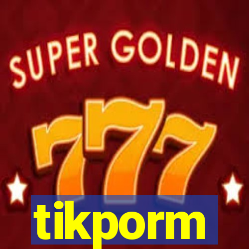 tikporm