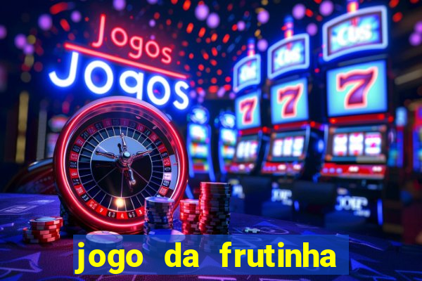 jogo da frutinha que paga dinheiro