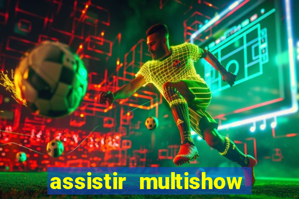 assistir multishow de graça