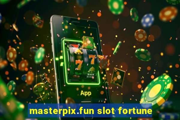 masterpix.fun slot fortune