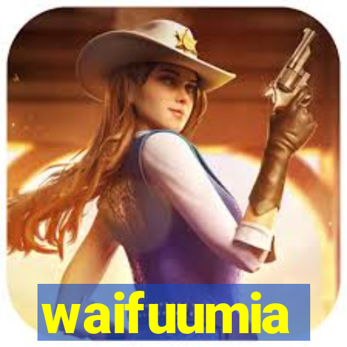 waifuumia