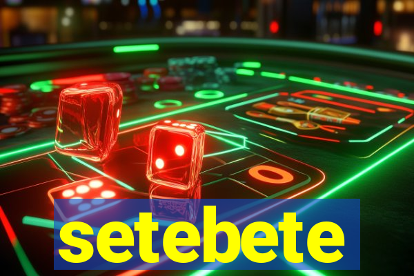 setebete