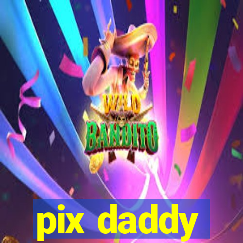 pix daddy