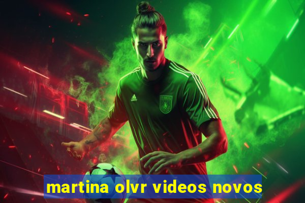 martina olvr videos novos