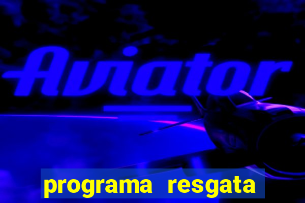 programa resgata brasil é confiável