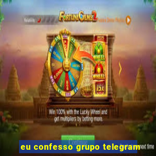 eu confesso grupo telegram