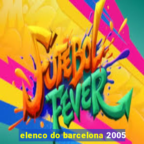 elenco do barcelona 2005